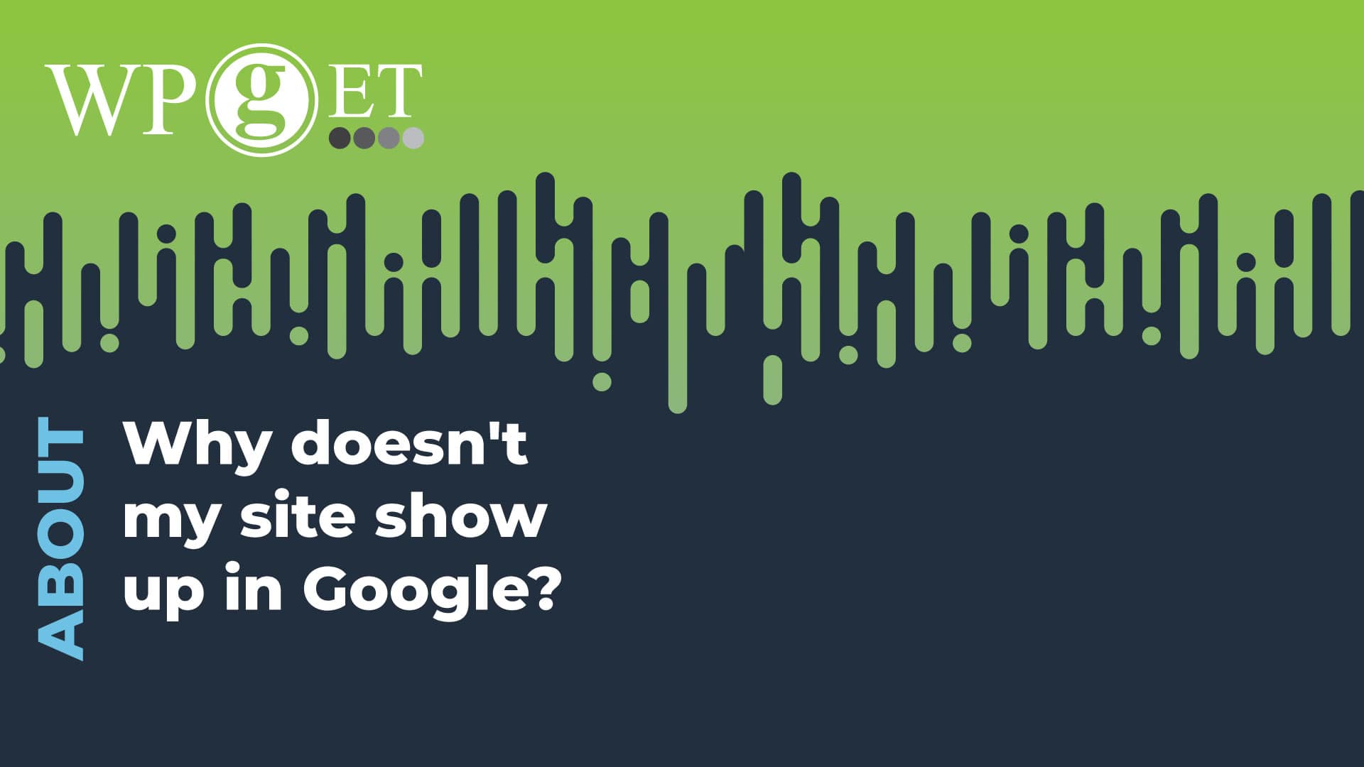 Why Doesn t My Site Show Up In Google WP Get WordPress Websites